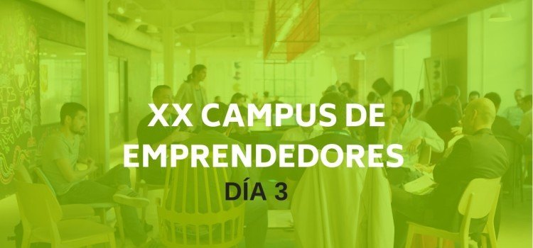 XX Campus de Emprendedores: Día III